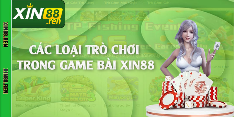 Các loại trò chơi trong game bài Xin88