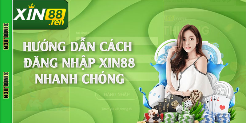 Hướng dẫn cách đăng nhập Xin88 nhanh chóng