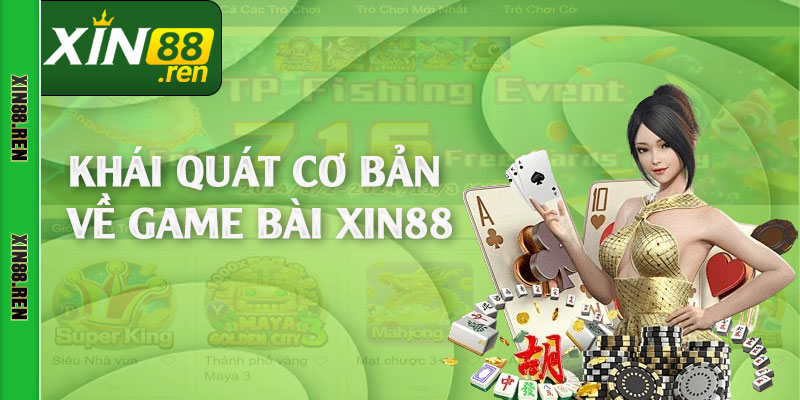 Khái quát cơ bản về game bài Xin88