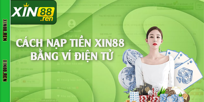 Cách nạp tiền Xin88 bằng ví điện tử