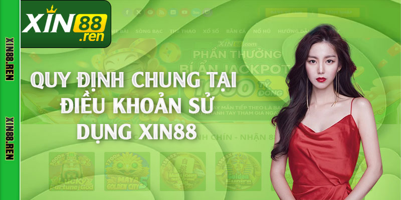 Quy định chung tại điều khoản sử dụng Xin88