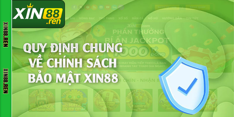 Quy định chung về chính sách bảo mật Xin88