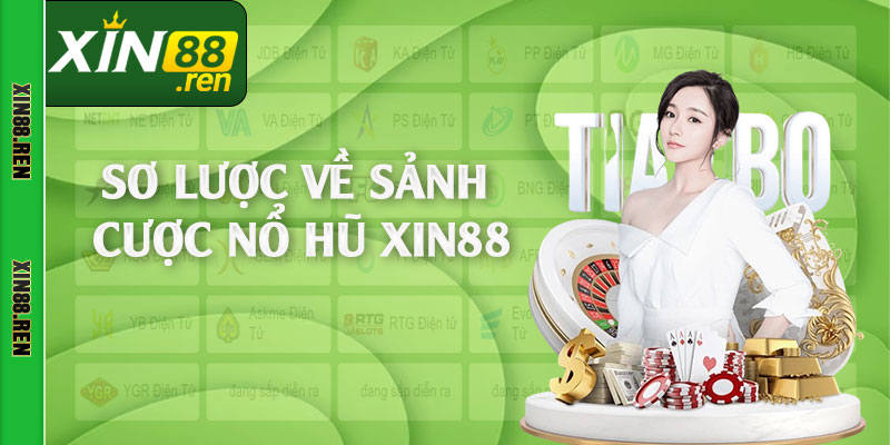 Sơ lược về sảnh cược nổ hũ Xin88