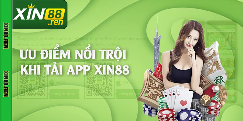 Ưu điểm nổi trội khi tải app Xin88